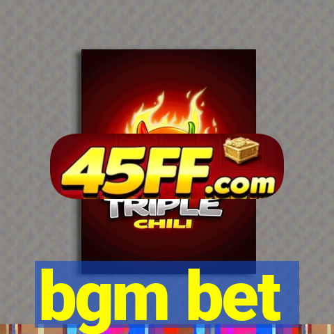 bgm bet